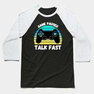 Game Paused Talk Fast Baseball T-Shirt